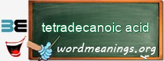 WordMeaning blackboard for tetradecanoic acid